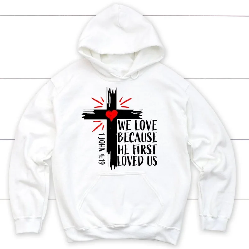 Christian hoodie: 1 John 4:19 We love because he first loved us hoodie