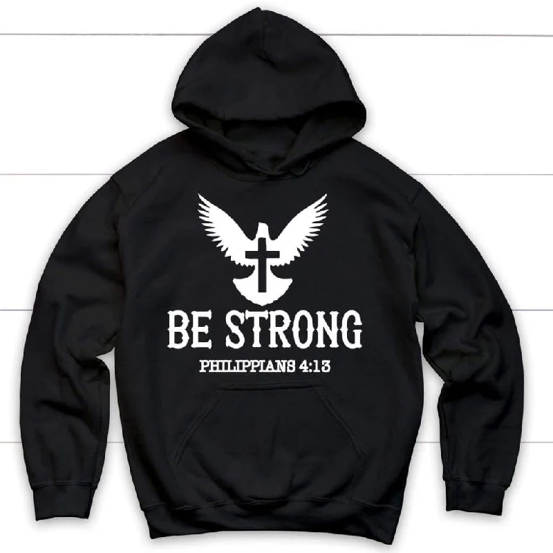 Be Strong Philippians 4:13 Hoodie