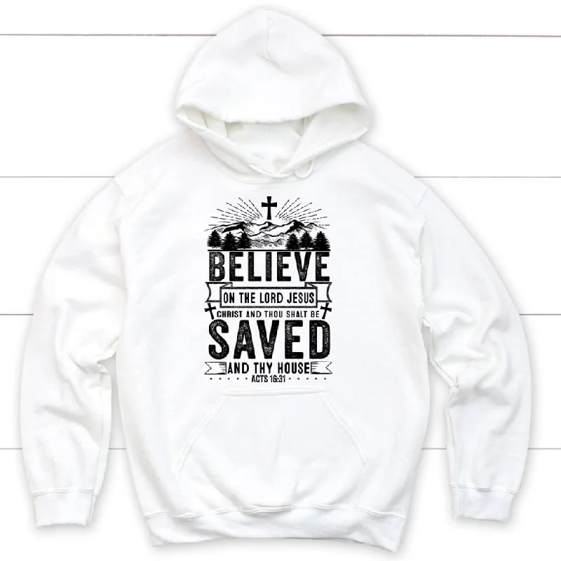 Believe on the Lord Jesus Christ Acts 16:31 Christian hoodie