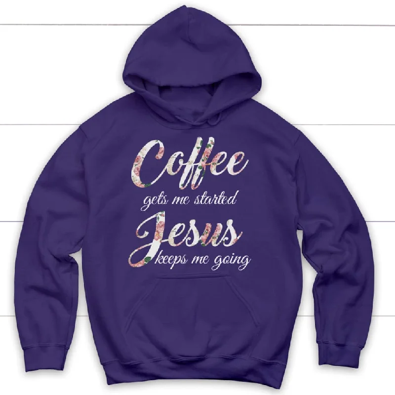 coffee-gets-me-started-jesus-keeps-me-going-hoodie