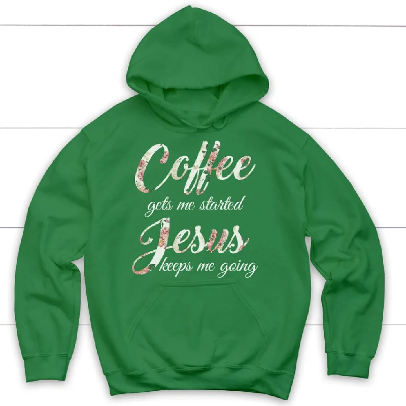 coffee-gets-me-started-jesus-keeps-me-going-hoodie