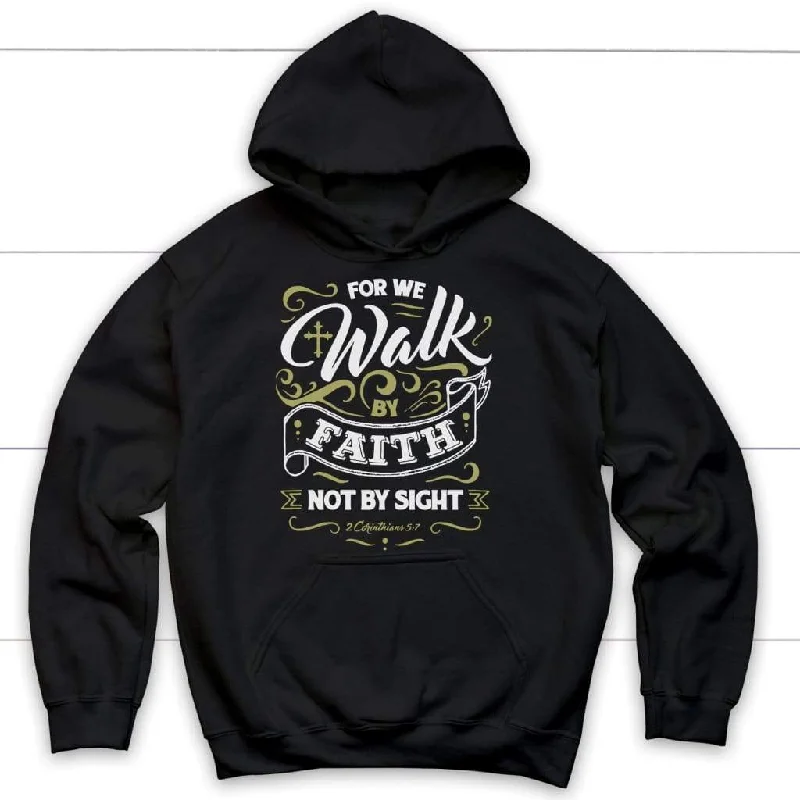 For We Walk By Faith Not By Sight 2 Corinthians 5:7 Bible Verse Hoodie