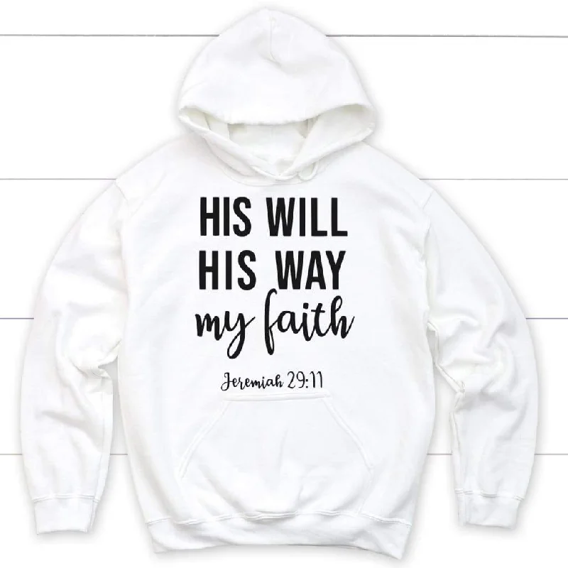 Jeremiah 29:11 His Will His Way My Faith Hoodie