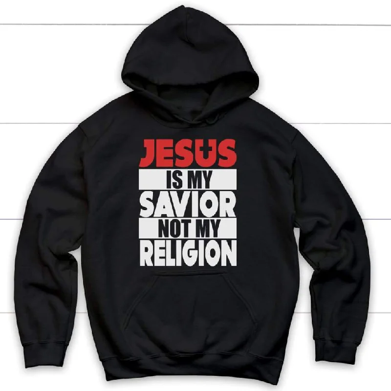 Jesus Is My Savior Not My Religion Hoodie