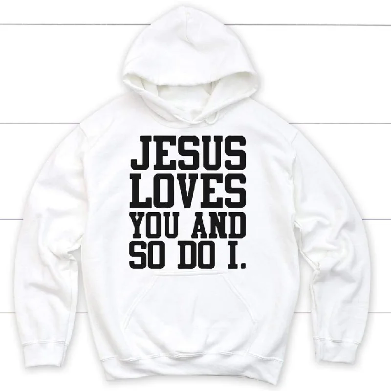 Jesus Loves You And So Do I Christian Hoodie