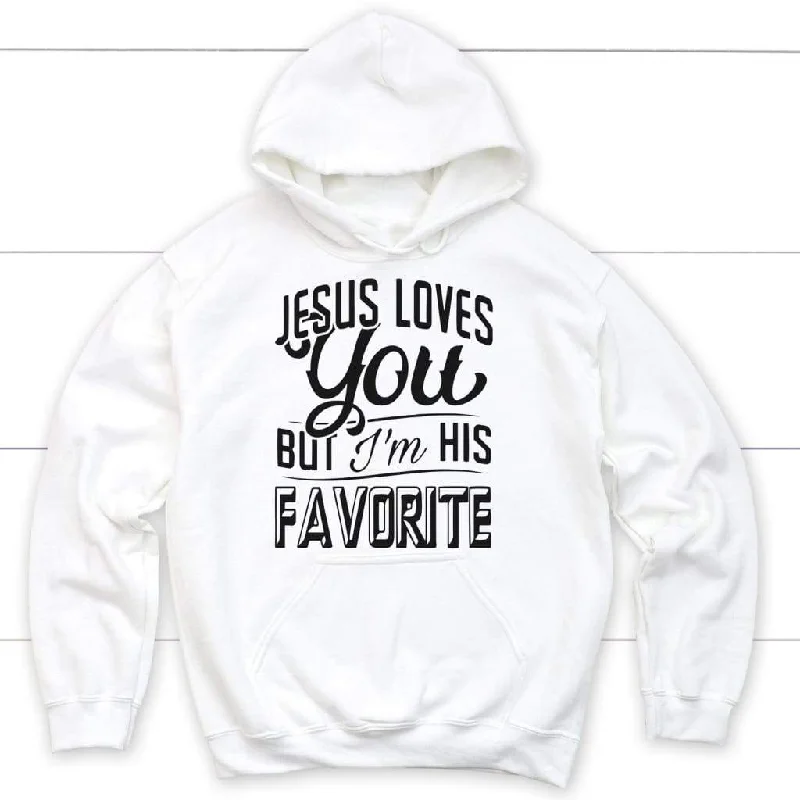 Jesus Loves You But I'm His Favorite Hoodie