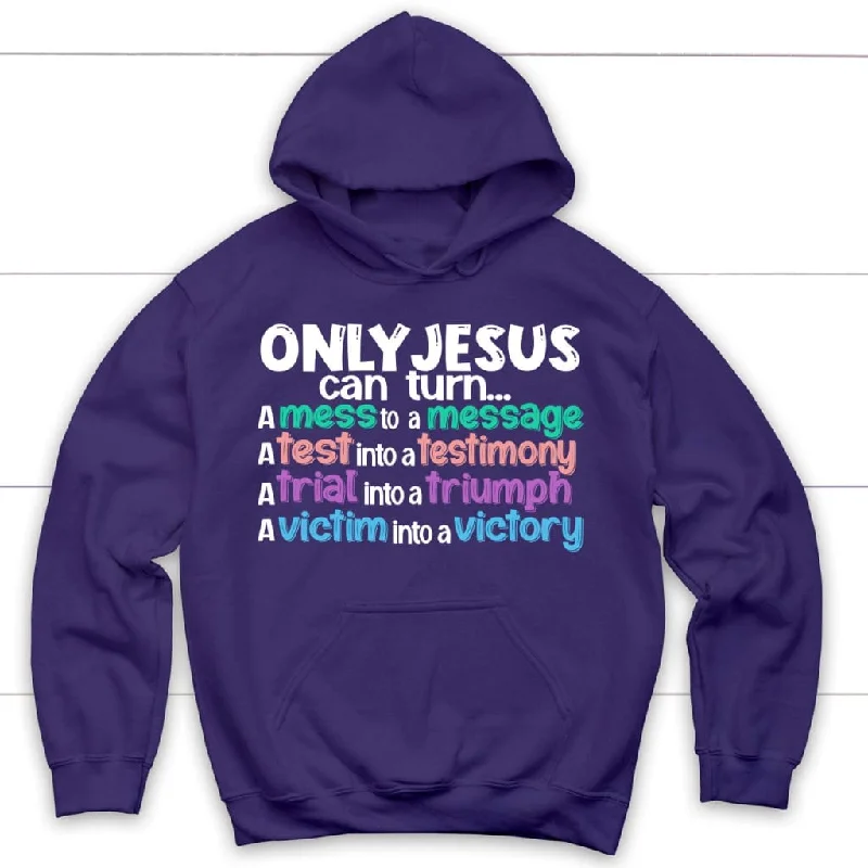 only-jesus-can-turn-a-mess-into-a-message-christian-hoodie