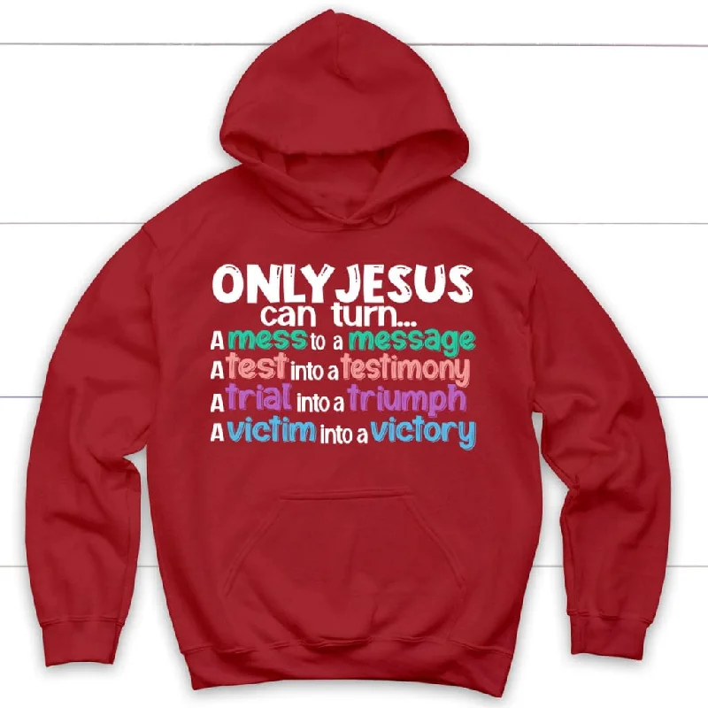 only-jesus-can-turn-a-mess-into-a-message-christian-hoodie