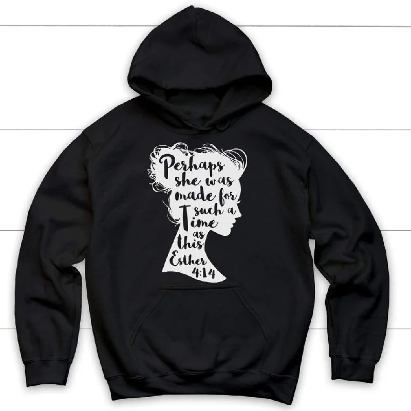 Perhaps She Was Made For Such A Time As This Esther 4:14 Hoodie