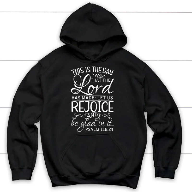 Bible verse hoodies: Psalm 118:24 This is the day that the Lord has made hoodie