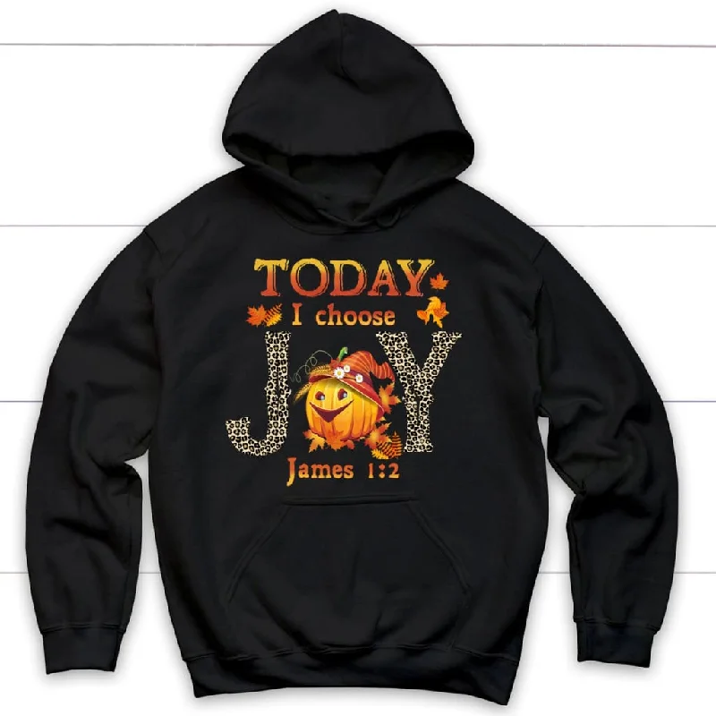 Today I choose Joy James 1:2 pumpkin Christian hoodie - Autumn Thanksgiving Gifts