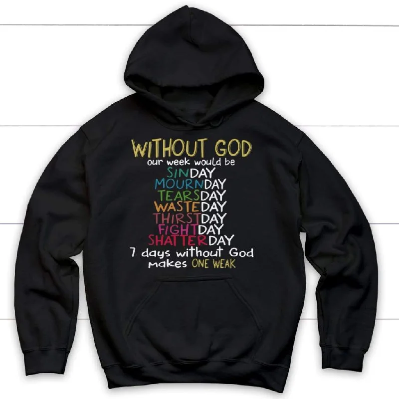 WITHOUT GOD Our Week Would Be Christian Hoodie