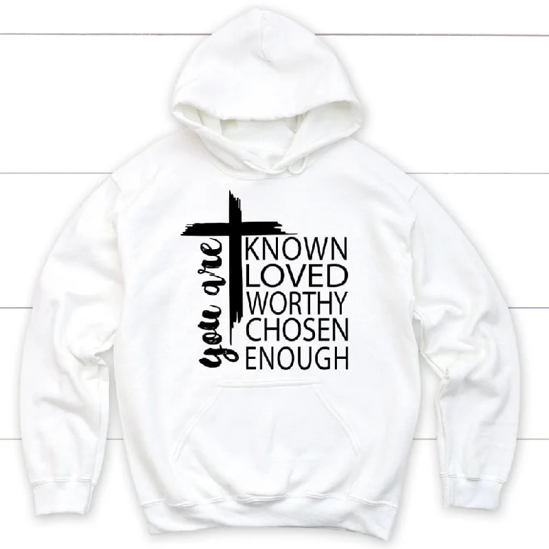 you-are-known-loved-worthy-chosen-enough-christian-hoodie