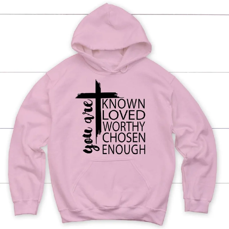 you-are-known-loved-worthy-chosen-enough-christian-hoodie