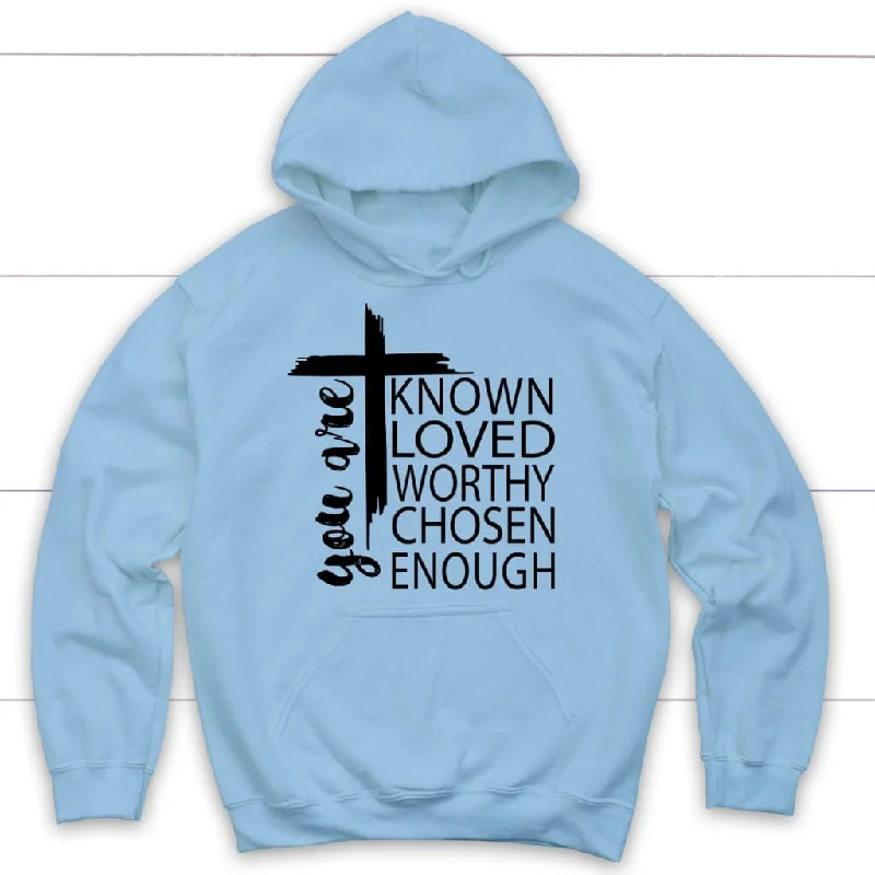 you-are-known-loved-worthy-chosen-enough-christian-hoodie